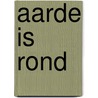 Aarde is rond by Unknown
