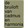 De bruiloft van Cadmus en Harmonia by R. Calasso