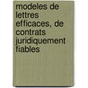 Modeles de lettres efficaces, de contrats juridiquement fiables by Unknown