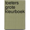 Toeters grote kleurboek by Unknown