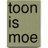 Toon is moe