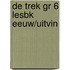 DE TREK GR 6 LESBK EEUW/UITVIN