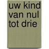 Uw kind van nul tot drie door Church