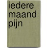 Iedere maand pijn door Annemiek Nap