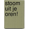 Stoom uit je oren! door Onbekend