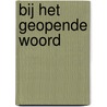 Bij het geopende Woord door Div. Auteurs