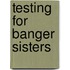 Testing for banger sisters