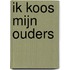 Ik koos mijn ouders