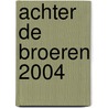 Achter de Broeren 2004 door H. Clevis