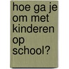 Hoe ga je om met kinderen op school? door H. Janssens