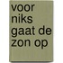 Voor niks gaat de zon op