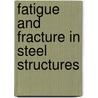 Fatigue and fracture in steel structures by Unknown