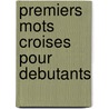 Premiers mots croises pour debutants by Unknown