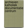 Archieven katholiek documentatie centrum door Onbekend