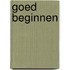 Goed beginnen