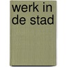 Werk in de stad door Onbekend