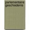Parlementaire geschiedenis by D. Berents