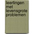 Leerlingen met levensgrote problemen