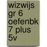 WIZWIJS GR 6 OEFENBK 7 PLUS 5V by Mieke van Groenestijn