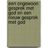 Een ongewoon gesprek met God en een nieuw gesprek met God