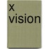 X vision