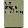 Een stapje dichterbij by A. van Zelm