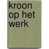 Kroon op het werk by Jacob Melissen