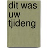 Dit was uw Tjideng by W. Rinzema-Admiraal