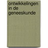 Ontwikkelingen in de geneeskunde by Unknown