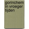 Gorinchem in vroeger tijden door G. Maas