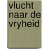 Vlucht naar de vryheid