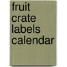 Fruit Crate Labels calendar by Unknown