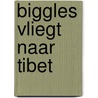 Biggles vliegt naar Tibet by W. Earl Johns