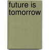 Future is tomorrow door Onbekend