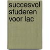 Succesvol studeren voor LAC by B.A.J. Westra
