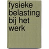 Fysieke belasting bij het werk door P. Voskamp