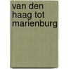 Van Den Haag tot Marienburg door Onbekend