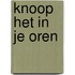 Knoop het in je oren