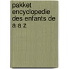 Pakket encyclopedie des enfants de a a z by Unknown