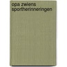 Opa Zwiens sportherinneringen door Peter van Zwienen