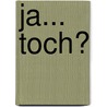 Ja... Toch? door Hanna Veldman