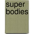 Super bodies