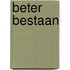 Beter bestaan