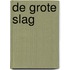 De grote slag