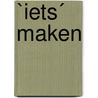`Iets´ maken by Louis Van Marissing