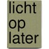 Licht op later