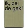 Ik, zei de gek! by Jan van der Voorde