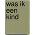 Was ik een kind