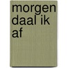 Morgen daal ik af by Rolf Mulder