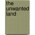 The Unwanted Land